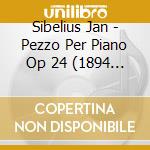 Sibelius Jan - Pezzo Per Piano Op 24 (1894 1903) N.1 > (5 Cd) cd