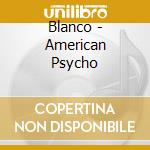 Blanco - American Psycho cd