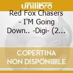 Red Fox Chasers - I'M Going Down.. -Digi- (2 Cd) cd