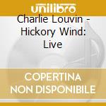 Charlie Louvin - Hickory Wind: Live cd musicale di Louvin Charlie