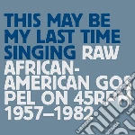 This May Be My Last Time Singing:rawafri (3 Cd) cd