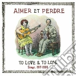 Aimer Et Perdre - To Love & To Lose Songs, 1917-1934' (2 Cd) cd
