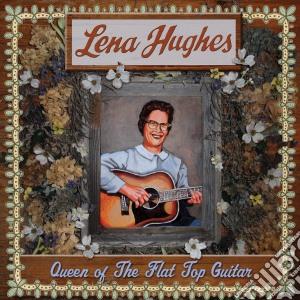 Lena Hughes - Queen Of The Flat Top Guitar cd musicale di Lena Hughes