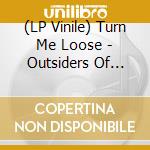 (LP Vinile) Turn Me Loose - Outsiders Of 