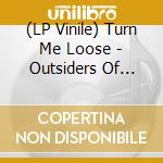 (LP Vinile) Turn Me Loose - Outsiders Of 'old-time' vinile