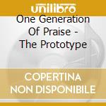 One Generation Of Praise - The Prototype cd