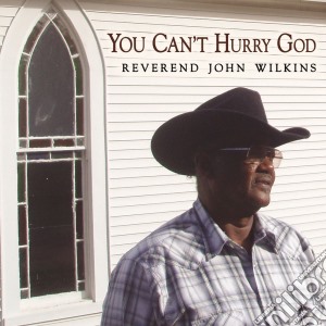 Reverend John Wilkins - You Can't Hurry God cd musicale di REVEREND JOHN WILKIN