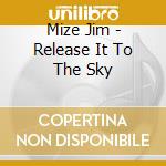 Mize Jim - Release It To The Sky cd