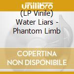 (LP Vinile) Water Liars - Phantom Limb lp vinile di Liars Water