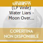 (LP Vinile) Water Liars - Moon Over Madison (7
