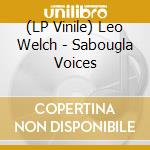 (LP Vinile) Leo Welch - Sabougla Voices lp vinile di Leo Welch
