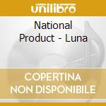 National Product - Luna cd musicale di National Product
