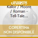 Kallor / Moore / Roman - Tell-Tale Heart cd