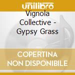Vignola Collective - Gypsy Grass cd musicale di Vignola Collective