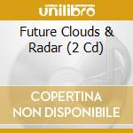 Future Clouds & Radar (2 Cd) cd