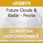 Future Clouds & Radar - Peoria cd