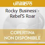 Rocky Business - Rebel'S Roar cd musicale di Rocky Business