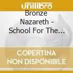 Bronze Nazareth - School For The Blindman cd musicale di Bronze Nazareth