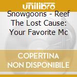 Snowgoons - Reef The Lost Cause: Your Favorite Mc cd