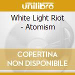 White Light Riot - Atomism cd