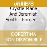 Crystle Marie And Jeremiah Smith - Forged In The Fire cd