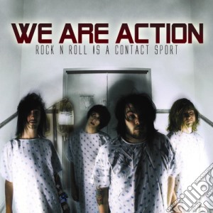 We Are Action - Rock N'roll Is A Contact Sport cd musicale di We Are Action