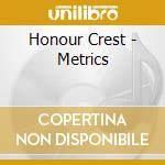 Honour Crest - Metrics cd musicale di Honour Crest