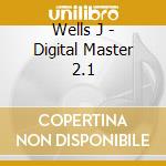 Wells J - Digital Master 2.1 cd