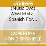 (Music Dvd) Whistlefritz - Spanish For Kids: Vamos A Jugar (Let'S Play) cd