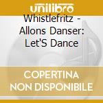 Whistlefritz - Allons Danser: Let'S Dance cd