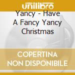 Yancy - Have A Fancy Yancy Christmas cd