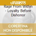 Rage From Within - Loyalty Before Dishonor cd