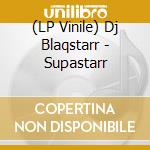(LP Vinile) Dj Blaqstarr - Supastarr lp vinile di Dj Blaqstarr