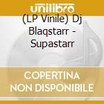 (LP Vinile) Dj Blaqstarr - Supastarr vinile
