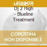 Dj 2 High - Blueline Treatment cd