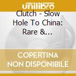 Clutch - Slow Hole To China: Rare & Unreleased cd