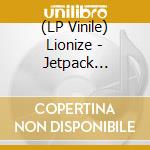 (LP Vinile) Lionize - Jetpack Soundtrack lp vinile di Lionize