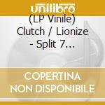 (LP Vinile) Clutch / Lionize - Split 7 (7') vinile