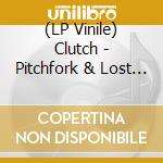 (LP Vinile) Clutch - Pitchfork & Lost Needles lp vinile di Clutch