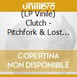(LP Vinile) Clutch - Pitchfork & Lost Needles vinile