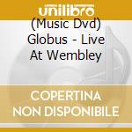 (Music Dvd) Globus - Live At Wembley cd