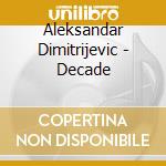 Aleksandar Dimitrijevic - Decade