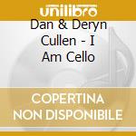 Dan & Deryn Cullen - I Am Cello cd