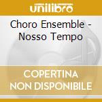 Choro Ensemble - Nosso Tempo cd musicale di Choro Ensemble