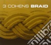 3 Cohens - Braid cd