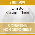 Ernesto Cervini - There cd musicale di Ernesto Cervini