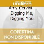 Amy Cervini - Digging Me, Digging You cd