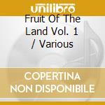 Fruit Of The Land Vol. 1 / Various cd