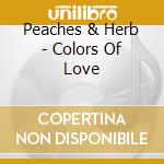 Peaches & Herb - Colors Of Love cd musicale di Peaches & Herb