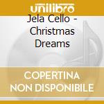 Jela Cello - Christmas Dreams cd